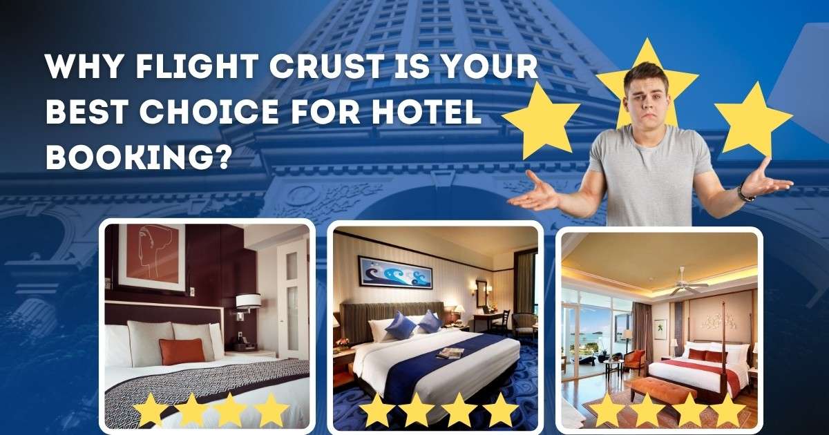 Why Flight Crust Is Your Best Choice for Hotel Booking